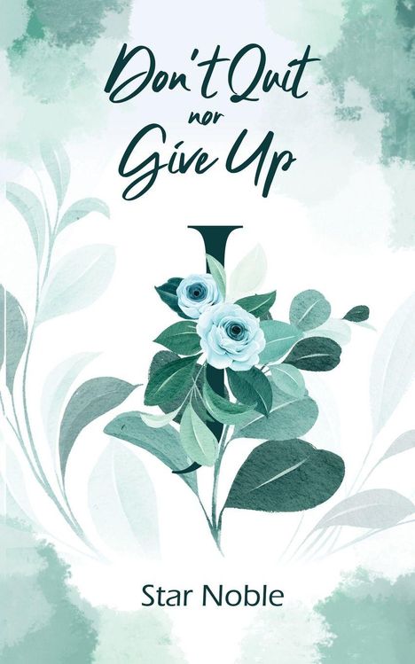 "Don't Quit nor Give Up. Star Noble." Illustration mit blauen Blumen und grünen Blättern.