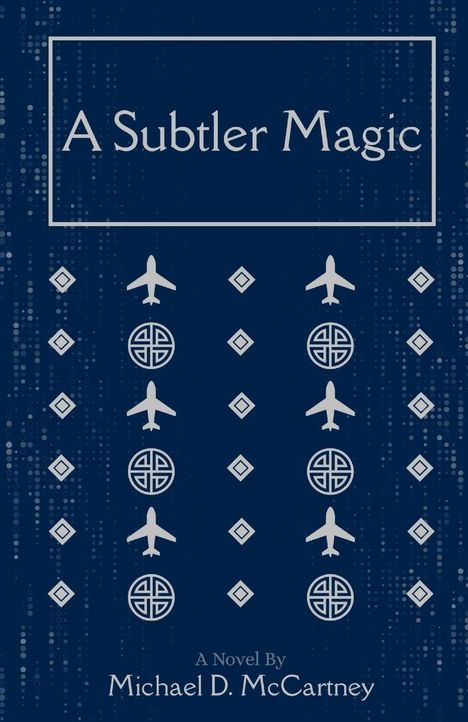 Text: "A Subtler Magic", "A Novel By Michael D. McCartney". Illustration mit Flugzeugen und Mustern auf blauem Hintergrund.