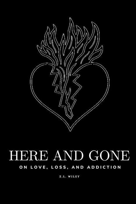 "Here and Gone: On Love, Loss, and Addiction" von Z.L. Wiley. Illustration: Herz mit Flammen.