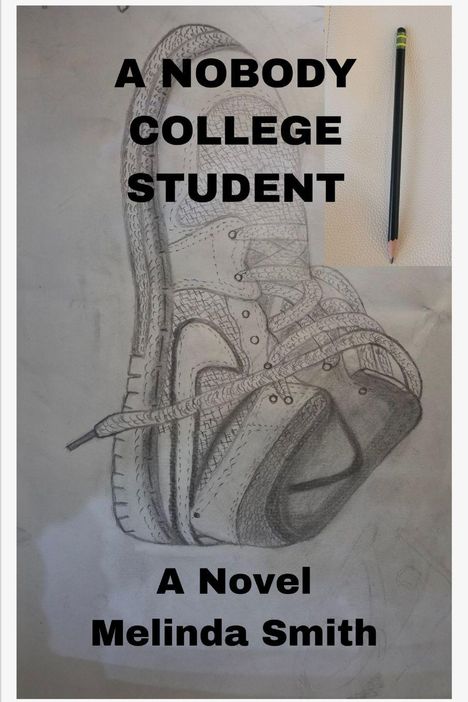 "A Nobody College Student", "A Novel", "Melinda Smith". Illustration eines Turnschuhs, rechts oben ein Bleistift.