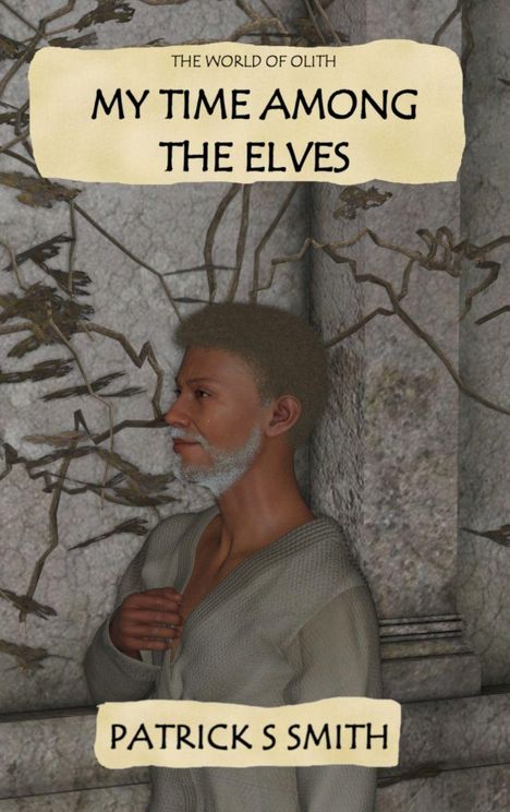 Text: "THE WORLD OF OLITH", "MY TIME AMONG THE ELVES", "PATRICK S SMITH". Illustration: Ein Mann vor einer Steinwand mit Ästen.
