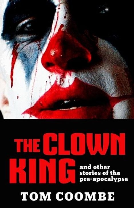 Tom Coombe: The Clown King and Other Stories of the Pre-apocalypse, Buch