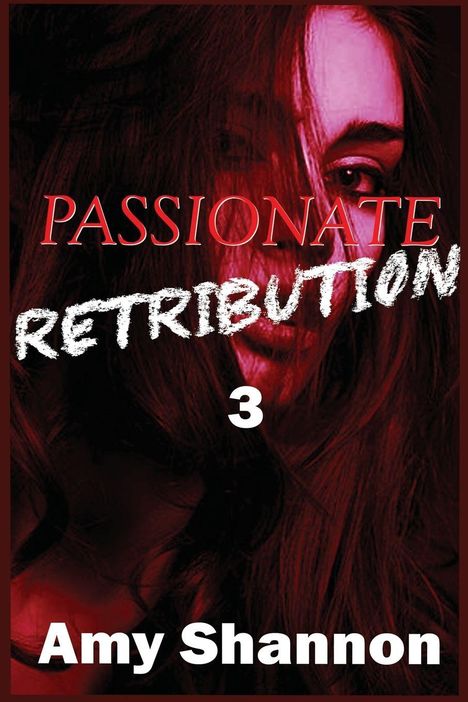 „PASSIONATE RETRIBUTION 3“ und „Amy Shannon“. Ein rot getöntes Porträt einer nachdenklich wirkenden Frau, verdeckt von Haaren.