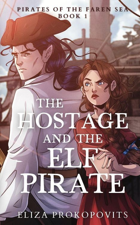 "PIRATES OF THE FAREN SEA - BOOK 1. THE HOSTAGE AND THE ELF PIRATE. ELIZA PROKOPOVITS." Zwei Figuren, ein Elf und eine Frau, auf einem Schiff.