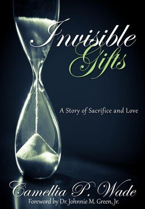 "Invisible Gifts", "A Story of Sacrifice and Love", Camellia P. Wade. Sanduhr auf dunklem Hintergrund.