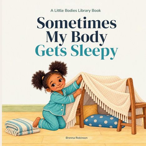 „A Little Bodies Library Book: Sometimes My Body Gets Sleepy“ von Brenna Robinson. Ein Kind in blauen Schlafanzügen baut eine Decke.