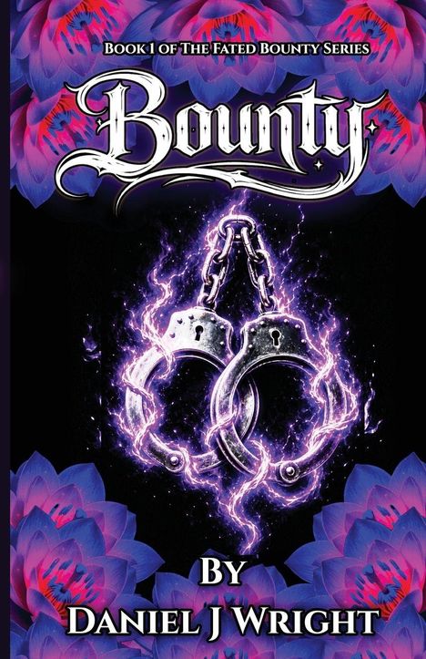 Text: "Book 1 of The Fated Bounty Series, Bounty, By Daniel J Wright." Illustration: Handschellen umgeben von lila Blitzen und blauen Lotusblüten.