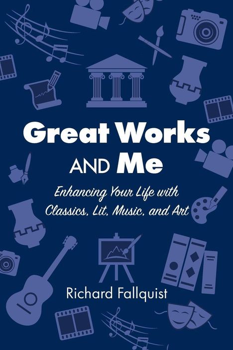 „Great Works and Me: Enhancing Your Life with Classics, Lit, Music, and Art“ von Richard Fallquist. Symbole für Kunst.