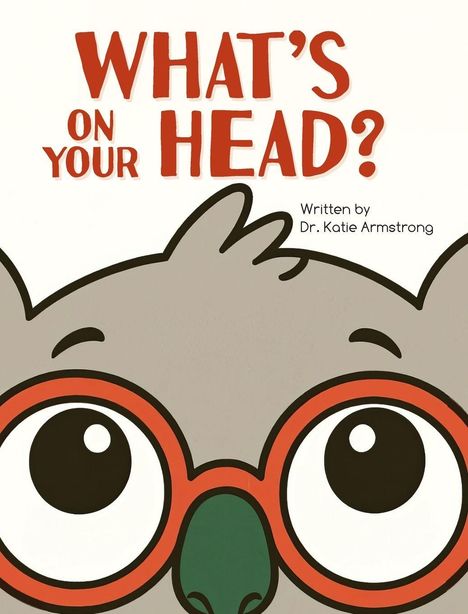 Text: "WHAT'S ON YOUR HEAD?" und "Written by Dr. Katie Armstrong". Illustration eines Tieres mit großer Brille.