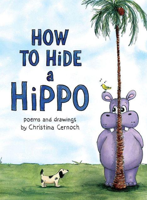 "HOW TO HIDE A HIPPO. poems and drawings by Christina Cernoch." Ein Nilpferd versteckt sich hinter einer Palme, ein Hund steht davor.