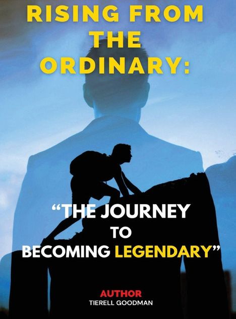 RISING FROM THE ORDINARY: “THE JOURNEY TO BECOMING LEGENDARY” Autor Tierell Goodman. Silhouette eines Mannes mit Rucksack.