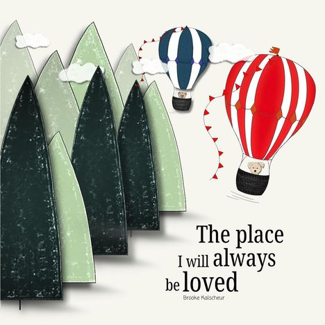 Text: "The place I will always be loved." Illustration: Zwei Heißluftballons mit Teddybären, fliegen über grüne Bäume.