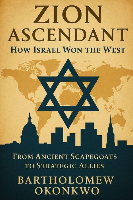 Titel: Zion Ascendant. Untertitel: How Israel Won the West. Autor: Bartholomew Okonkwo. Eine Weltkarte mit Davidstern.