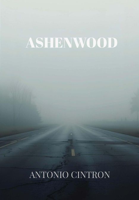 ASHENWOOD, Antonio Cintron; eine neblige Straße verschwindet im dichten, grauen Nebel.