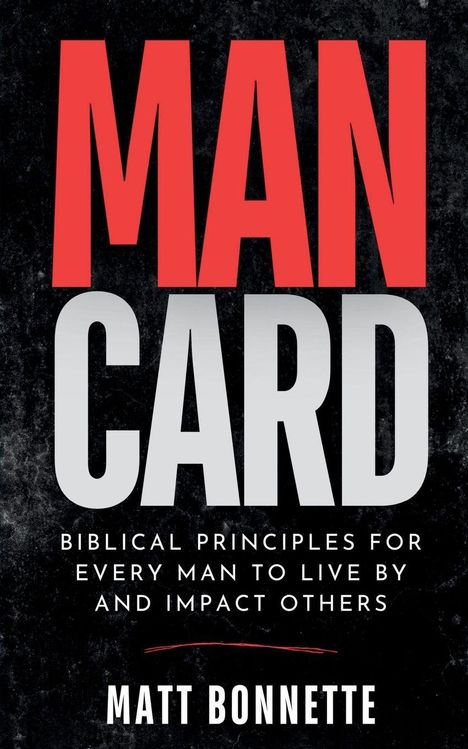 „MAN CARD“ in großen roten Buchstaben, darunter steht: „Biblical Principles for Every Man to Live by and Impact Others“. Autor: Matt Bonnette. Schwarzer Hintergrund.