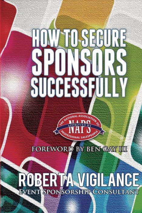 "HOW TO SECURE SPONSORS SUCCESSFULLY" Vorwort von Ben Gay III. Roberta Vigilance, Event Sponsorship Consultant. Bunte Grafik.