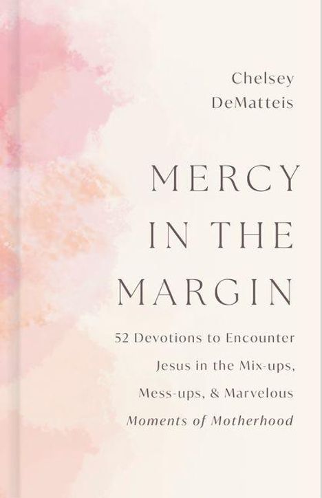"Mercy in the Margin" von Chelsey DeMatteis; 52 Andachten über Jesus in den Herausforderungen der Mutterschaft.