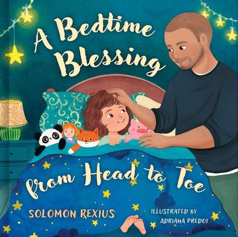 "A Bedtime Blessing from Head to Toe." Ein Kind im Bett, ein Erwachsener streichelt seinen Kopf. Kuscheltiere umgeben das Kind.
