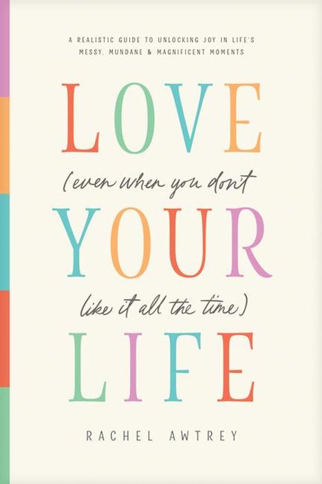 Rachel Awtrey: Love Your Life (Even When You Don't Like It All the Time), Buch