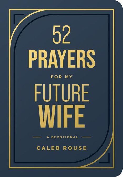 "52 Prayers for My Future Wife: A Devotional" von Caleb Rouse. Elegantes, modernes Design in Gold auf dunklem Hintergrund.