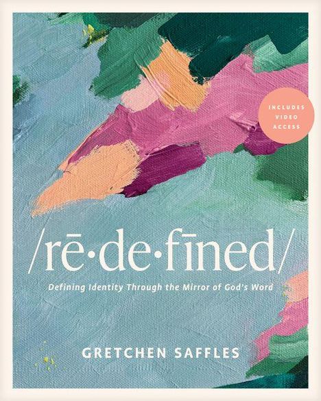/rē·de·fined/, Defining Identity Through the Mirror of God's Word, Gretchen Saffles; bunte, abstrakte Pinselstriche.