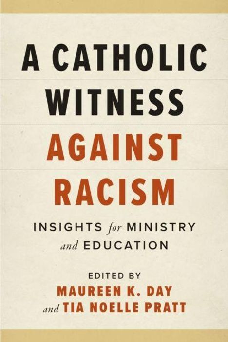 Text: "A Catholic Witness Against Racism: Insights for Ministry and Education, edited by Maureen K. Day and Tia Noelle Pratt."