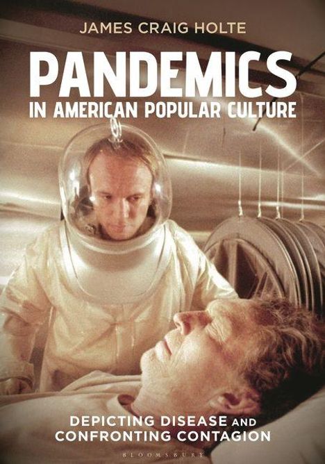 "Pandemics in American Popular Culture" von James Craig Holte. Ein Arzt in Schutzanzug steht über einem liegenden Mann.