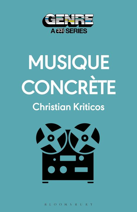 Text: "GENRE A 33⅓ SERIES", "MUSIQUE CONCRÈTE", "Christian Kriticos". Illustration eines Tonbandgeräts auf türkisfarbenem Hintergrund.