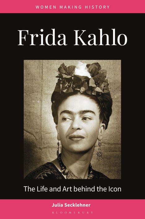 „Frida Kahlo. The Life and Art behind the Icon. Women Making History. Julia Secklehner.“ Foto von Frida mit Blumen.