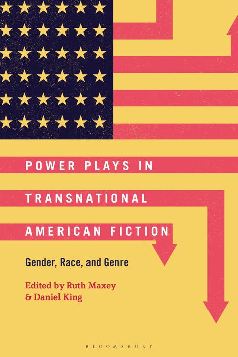 "Power Plays in Transnational American Fiction" wird von Ruth Maxey und Daniel King bearbeitet. Amerikanische Flagge.