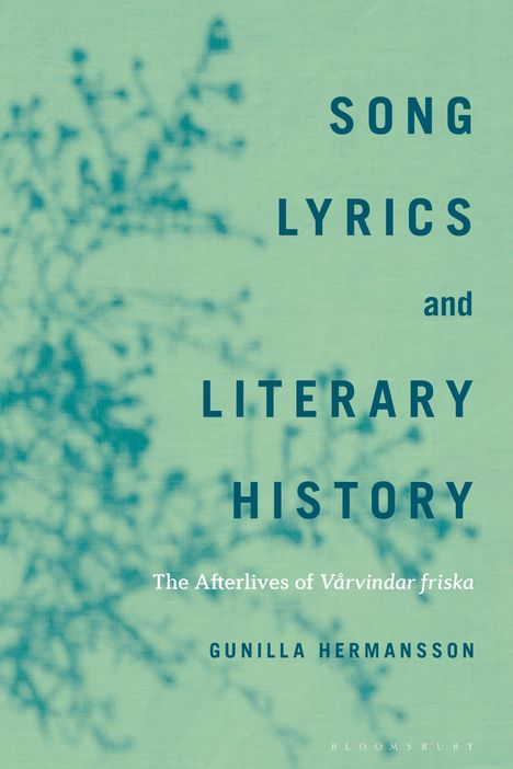 "Song Lyrics and Literary History. The Afterlives of Vårvindar friska. Gunilla Hermansson." Blauer Ast auf grünem Hintergrund.