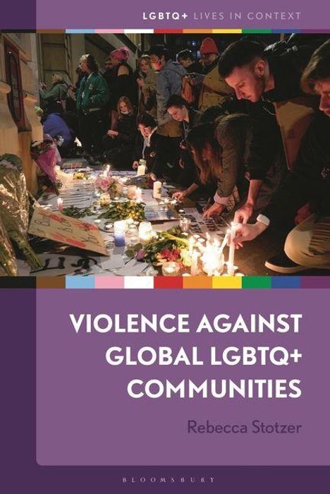 Text: "VIOLENCE AGAINST GLOBAL LGBTQ+ COMMUNITIES" von Rebecca Stotzer. Menschen zünden Kerzen an, viele Blumen.
