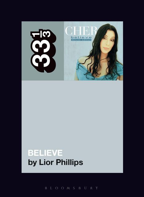 „33⅓ CHER believe expanded edition. BELIEVE by Lior Phillips.“ Oben rechts ein Foto einer dunkelhaarigen Frau.