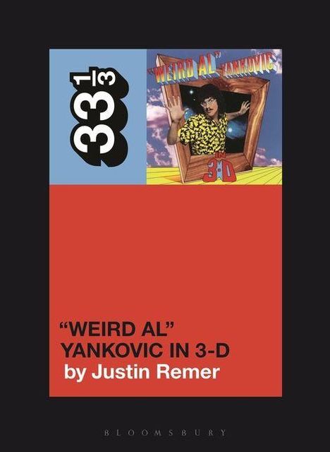 "Weird Al" Yankovic in 3-D von Justin Remer. Logo 33 1/3, Cover eines Albums mit einem Mann, der aus einem Fenster springt.