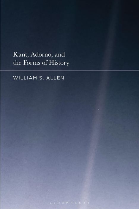 „Kant, Adorno, and the Forms of History“, Autor: William S. Allen, Verlag: Bloomsbury. Hintergrund: Dunkle Farbverläufe.