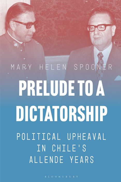 Titel: "PRELUDE TO A DICTATORSHIP". Untertitel: "POLITICAL UPHEAVAL IN CHILE'S ALLENDE YEARS". Zwei Männer in Anzügen.