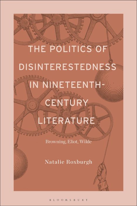 Natalie Roxburgh: The Politics of Disinterestedness in Nineteenth-Century Literature, Buch