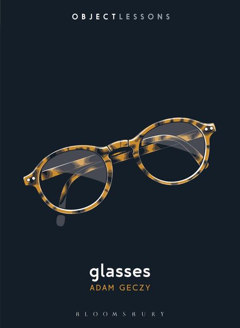 Aufschrift: "Object Lessons", "glasses", "Adam Geczy", "Bloomsbury". Illustration von Brille mit braunem Muster.