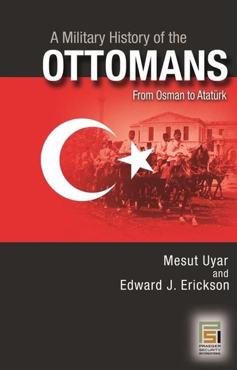 Mesut Uyar Ph D: A Military History of the Ottomans, Buch