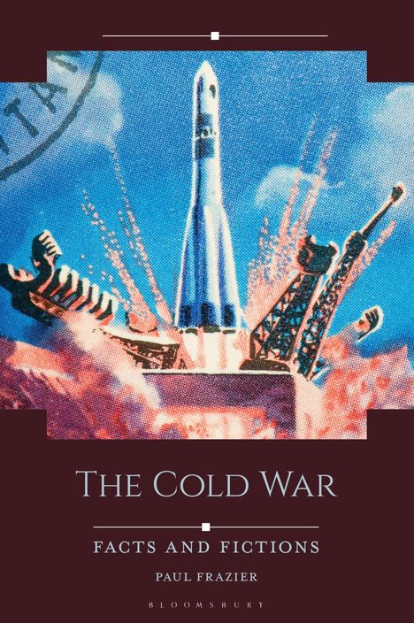 "The Cold War: Facts and Fictions" von Paul Frazier. Illustration einer Rakete mit Funkenflug und technischem Hintergrund.