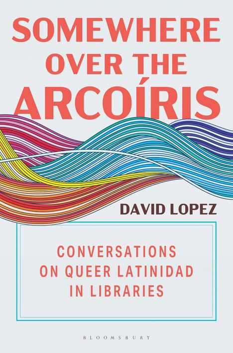 Ein Buchcover mit bunten, geschwungenen Linien. Titel: "Somewhere Over the Arcoíris" von David Lopez.