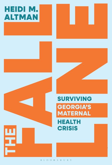 HEIDI M. ALTMAN. SURVIVING GEORGIA'S MATERNAL HEALTH CRISIS. THE FALL. Moderne Typografie, orange auf hellblauem Hintergrund.