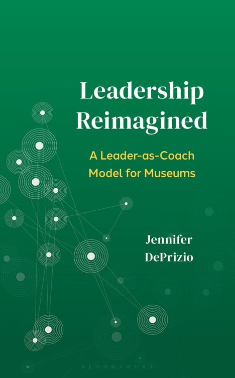 "Leadership Reimagined: A Leader-as-Coach Model for Museums" von Jennifer DePrizio. Grüner Hintergrund mit grafischen Kreisen.