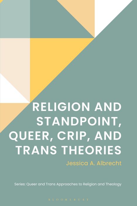 Titel: Religion and Standpoint, Queer, Crip, and Trans Theories. Autor: Jessica A. Albrecht. Geometrische Muster.