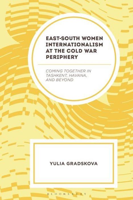 "East-South Women Internationalism at the Cold War Periphery" oben, "Coming Together in Tashkent, Havana, and Beyond". Beige Hintergrund.