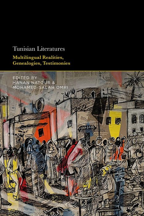 "Tunisian Literatures: Multilingual Realities, Genealogies, Testimonies. Edited by Hanan Natour & Mohamed-Salah Omri." 

Illustration von Menschen in einer belebten Stadt mit bunten Gebäuden im Hintergrund.