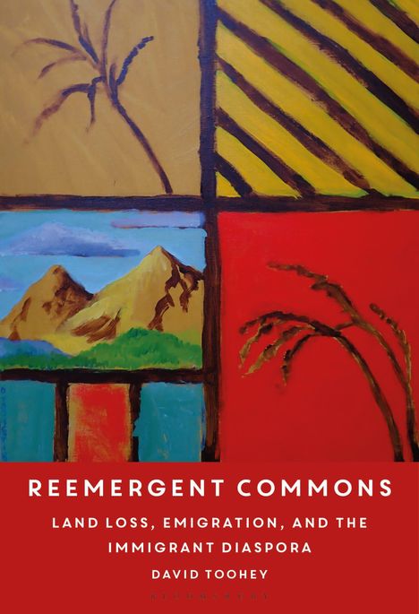 „REEMERGENT COMMONS: LAND LOSS, EMIGRATION, AND THE IMMIGRANT DIASPORA“ von David Toohey. Bunte abstrakte Illustration.