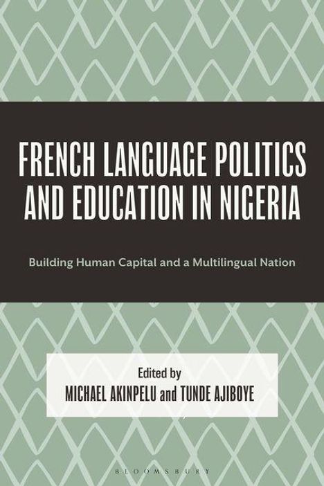 "French Language Politics and Education in Nigeria" steht groß oben. Darunter kleiner: "Building Human Capital and a Multilingual Nation". Darunter: "Edited by Michael Akinpelu and Tunde Ajiboye". Hintergrund: grünes Muster.