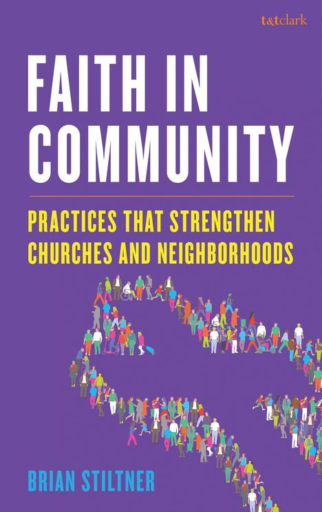 "FAITH IN COMMUNITY, PRACTICES THAT STRENGTHEN CHURCHES AND NEIGHBORHOODS, Brian Stiltner" in Weiß und Gelb auf Lila.
