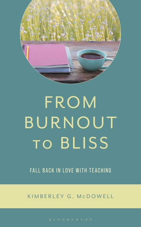 "From Burnout to Bliss. Fall back in love with teaching. Kimberley G. McDowell." Ein Notizbuch und Teetasse im Gras.